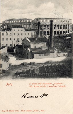 Pola : l'Arena coll'acquedotto "Carolina" = Die Arena mit der "Karolinen"-Quelle